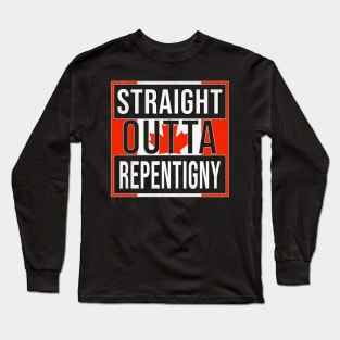 Straight Outta Repentigny Design - Gift for Quebec With Repentigny Roots Long Sleeve T-Shirt